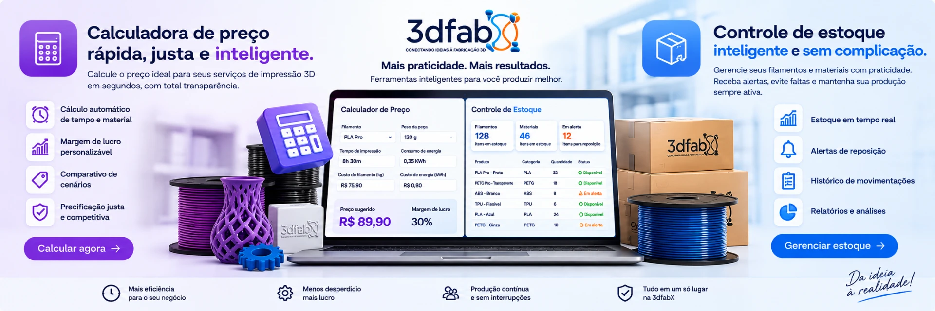 3dfabX — Calculadora de preço rápida, justa e inteligente. Controle de estoque inteligente e sem complicação. Mais praticidade, mais resultados.